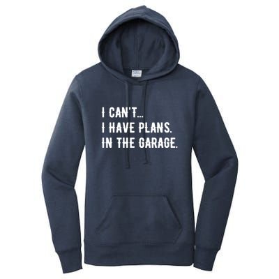 I Cant I Have Plans In The Garage Women's Pullover Hoodie