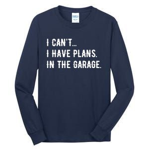 I Cant I Have Plans In The Garage Tall Long Sleeve T-Shirt