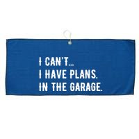 I Cant I Have Plans In The Garage Large Microfiber Waffle Golf Towel