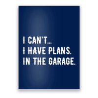 I Cant I Have Plans In The Garage Poster