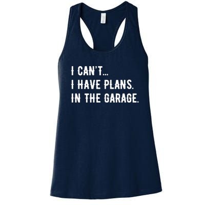 I Cant I Have Plans In The Garage Women's Racerback Tank