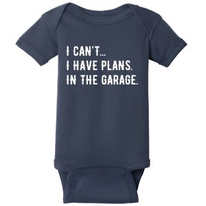 I Cant I Have Plans In The Garage Baby Bodysuit