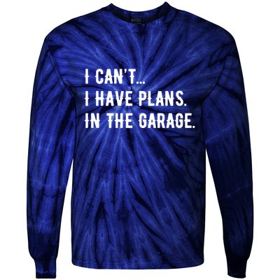 I Cant I Have Plans In The Garage Tie-Dye Long Sleeve Shirt