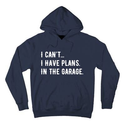 I Cant I Have Plans In The Garage Tall Hoodie