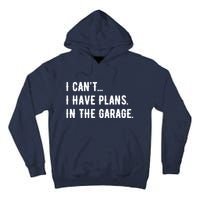 I Cant I Have Plans In The Garage Tall Hoodie