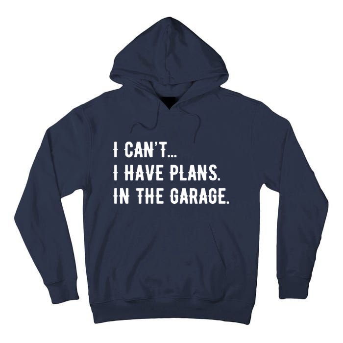 I Cant I Have Plans In The Garage Tall Hoodie