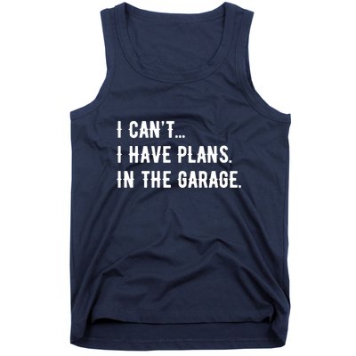 I Cant I Have Plans In The Garage Tank Top