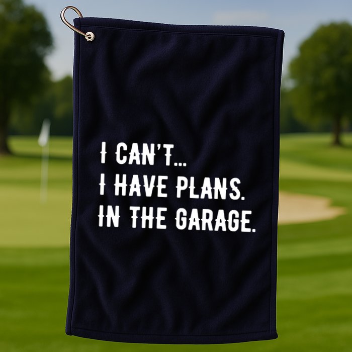 I Cant I Have Plans In The Garage Golf Towel