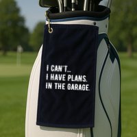 I Cant I Have Plans In The Garage Golf Towel