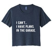 I Cant I Have Plans In The Garage Women's Crop Top Tee