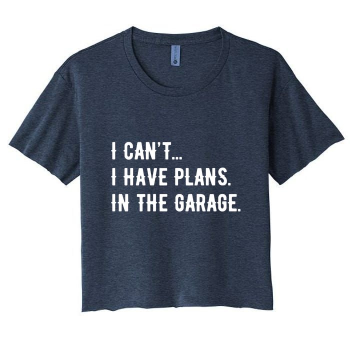 I Cant I Have Plans In The Garage Women's Crop Top Tee