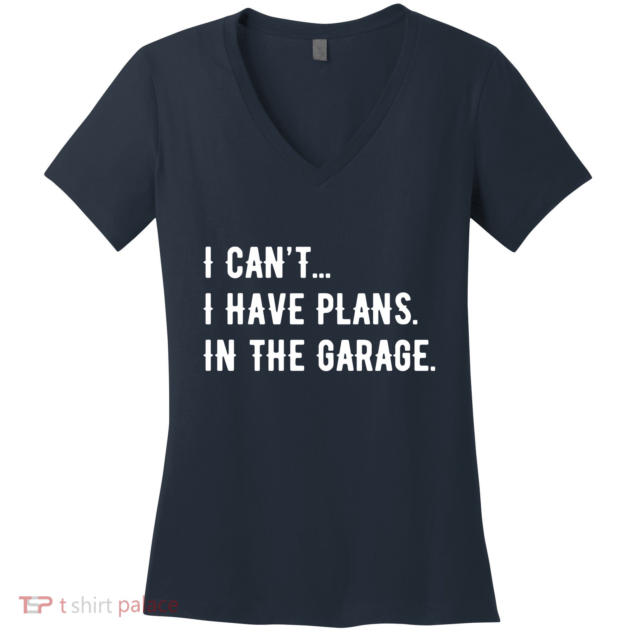 I Cant I Have Plans In The Garage Women's V-Neck T-Shirt