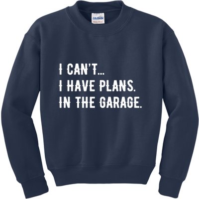 I Cant I Have Plans In The Garage Kids Sweatshirt