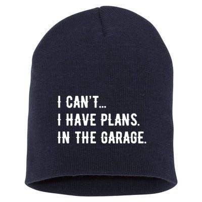 I Cant I Have Plans In The Garage Short Acrylic Beanie