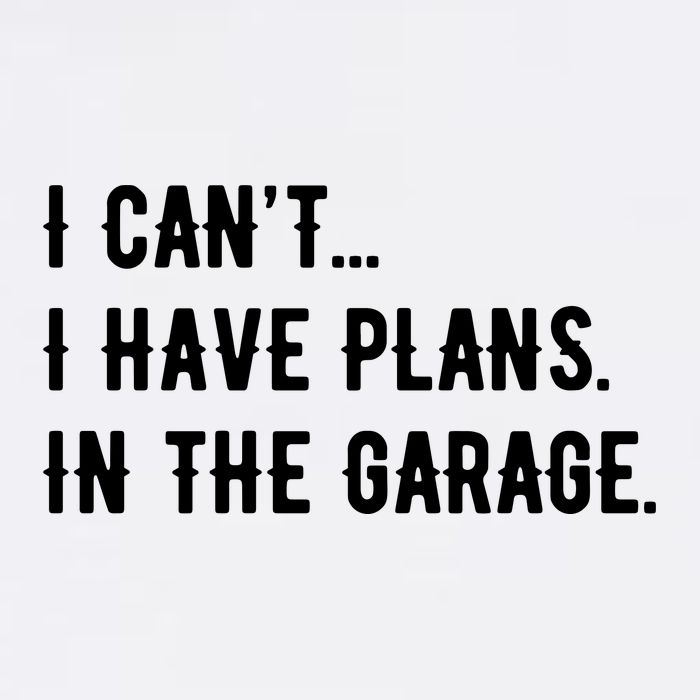 I Cant I Have Plans In The Garage Garment-Dyed Sweatshirt