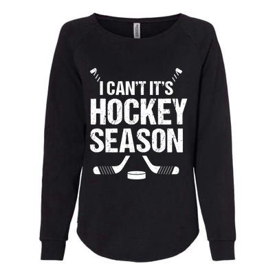 I Cant Its Hockey Season Funny Gift Womens California Wash Sweatshirt