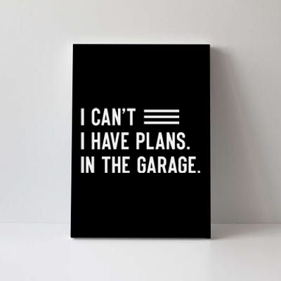 I Cant I Have Plans In The Garage Car Mechanic Canvas