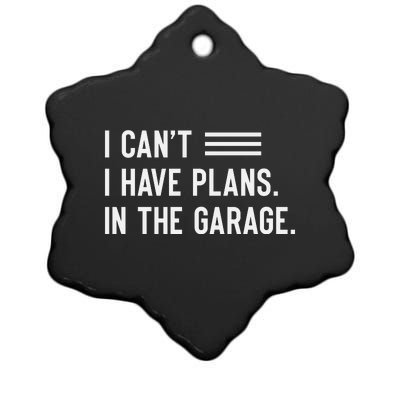 I Cant I Have Plans In The Garage Car Mechanic Ceramic Star Ornament