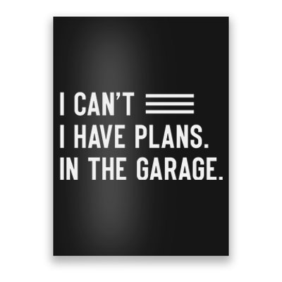 I Cant I Have Plans In The Garage Car Mechanic Poster