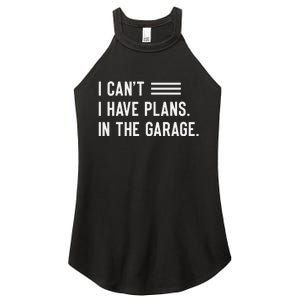 I Cant I Have Plans In The Garage Car Mechanic Women's Perfect Tri Rocker Tank