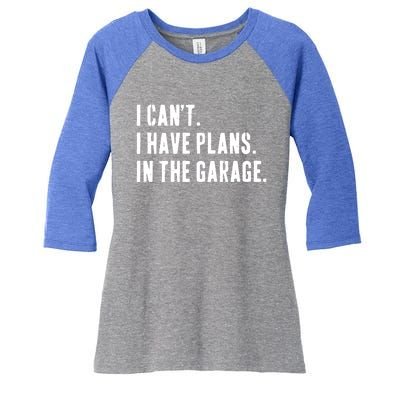 I Cant I Have Plans In The Garage Mechanic Saying Gift Women's Tri-Blend 3/4-Sleeve Raglan Shirt