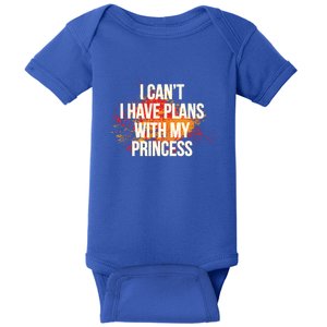 I Cant I Have Plans With My Princess Daddys Funny Gift Baby Bodysuit