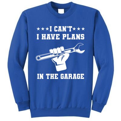 I Can't I Have Plans In The Garage Tools Car Mechanic Hobby Gift Sweatshirt