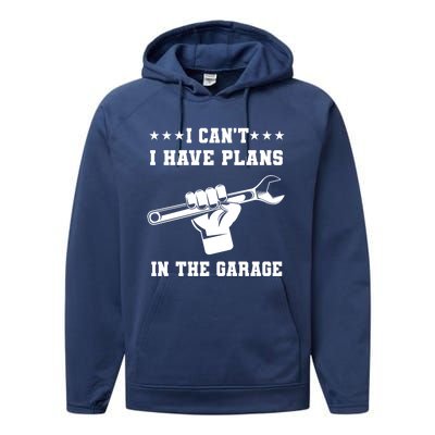 I Can't I Have Plans In The Garage Tools Car Mechanic Hobby Gift Performance Fleece Hoodie