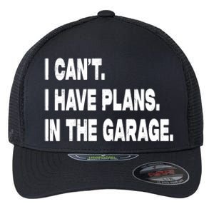 I Cant I Have Plans In The Garage Mechanic Saying Gift Flexfit Unipanel Trucker Cap