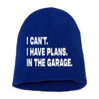 I Cant I Have Plans In The Garage Mechanic Saying Gift Short Acrylic Beanie