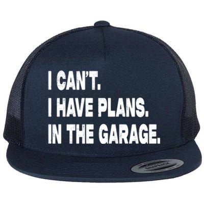 I Cant I Have Plans In The Garage Mechanic Saying Gift Flat Bill Trucker Hat