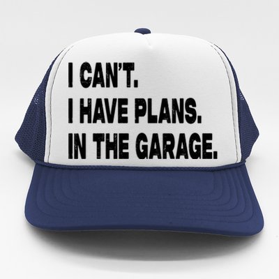 I Cant I Have Plans In The Garage Mechanic Saying Gift Trucker Hat