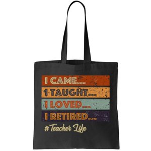 I Came I Taught I Loved I Retired Teacher Life Tote Bag