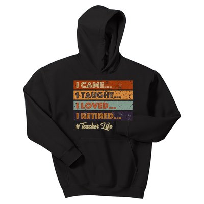 I Came I Taught I Loved I Retired Teacher Life Kids Hoodie