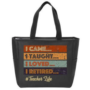 I Came I Taught I Loved I Retired Teacher Life Zip Tote Bag