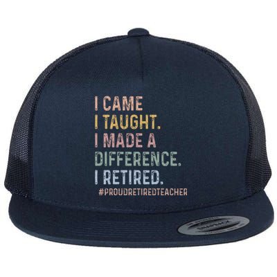 I Came I Taught I Made A Difference I Retired Flat Bill Trucker Hat