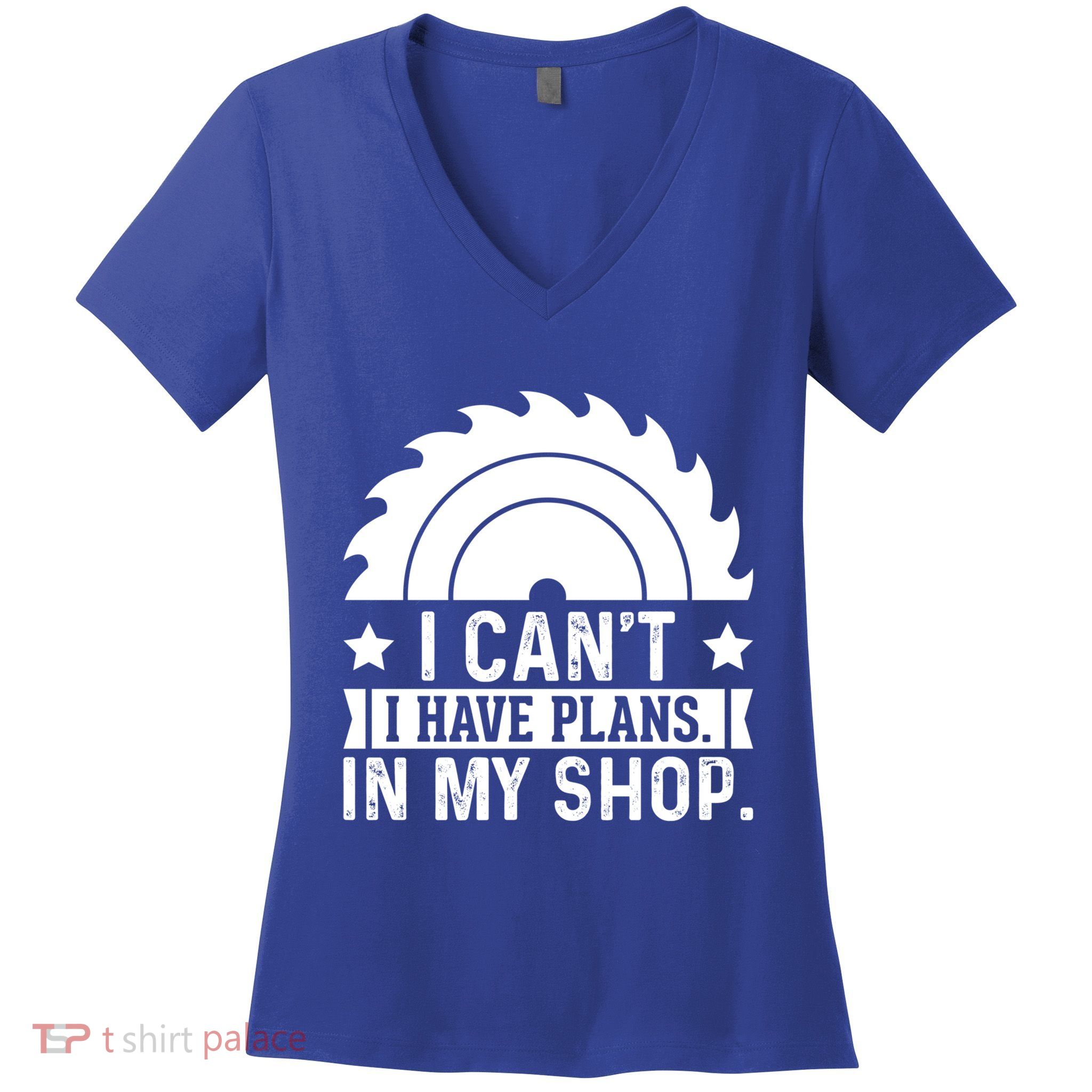 I CanT I Have Plans In My Shop Funny Woodworking Gift Women's V-Neck T-Shirt