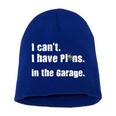 I Cant I Have Plans In The Garage Gift Short Acrylic Beanie