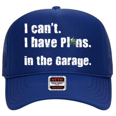 I Cant I Have Plans In The Garage Gift High Crown Mesh Back Trucker Hat