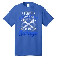 I Can't I Have Plans In The Garage Hobby Tools Mechanic Car Funny Gift Tall T-Shirt