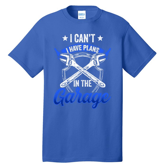 I Can't I Have Plans In The Garage Hobby Tools Mechanic Car Funny Gift Tall T-Shirt