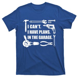 I Can't I Have Plans In The Garage Gift T-Shirt