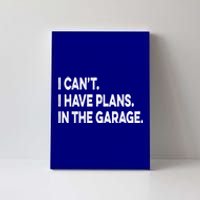 I Cant I Have Plans In The Garage Mechanic Saying Gift Canvas