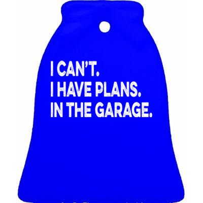 I Cant I Have Plans In The Garage Mechanic Saying Gift Ceramic Bell Ornament