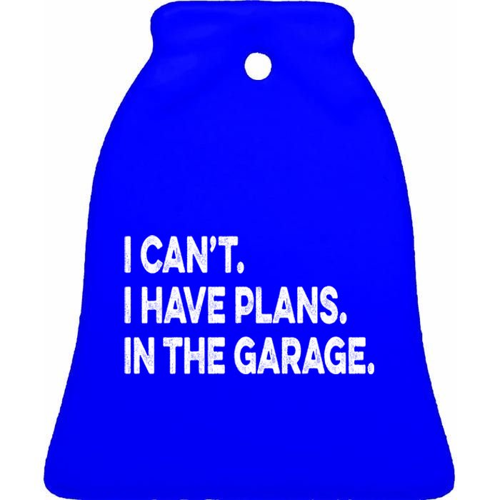 I Cant I Have Plans In The Garage Mechanic Saying Gift Ceramic Bell Ornament