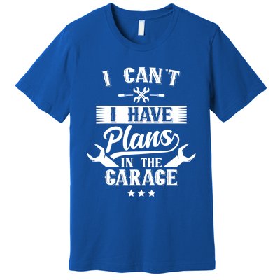 I Can't I Have Plans In The Garage Mechanic Car Tools Hobby Cute Gift Premium T-Shirt