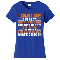 I Came I Saw I Forgot What I Was Doing Sarcastic Gag Funny Gift Women's T-Shirt