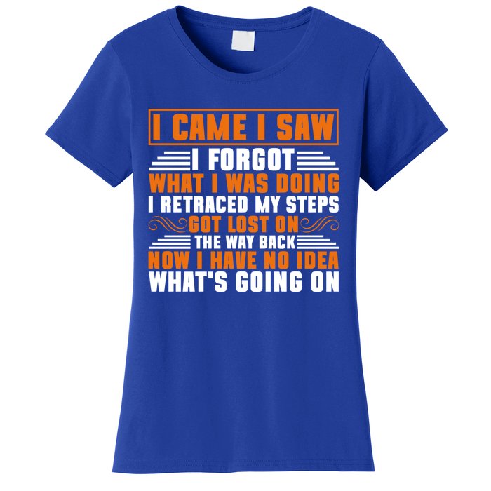 I Came I Saw I Forgot What I Was Doing Sarcastic Gag Funny Gift Women's T-Shirt