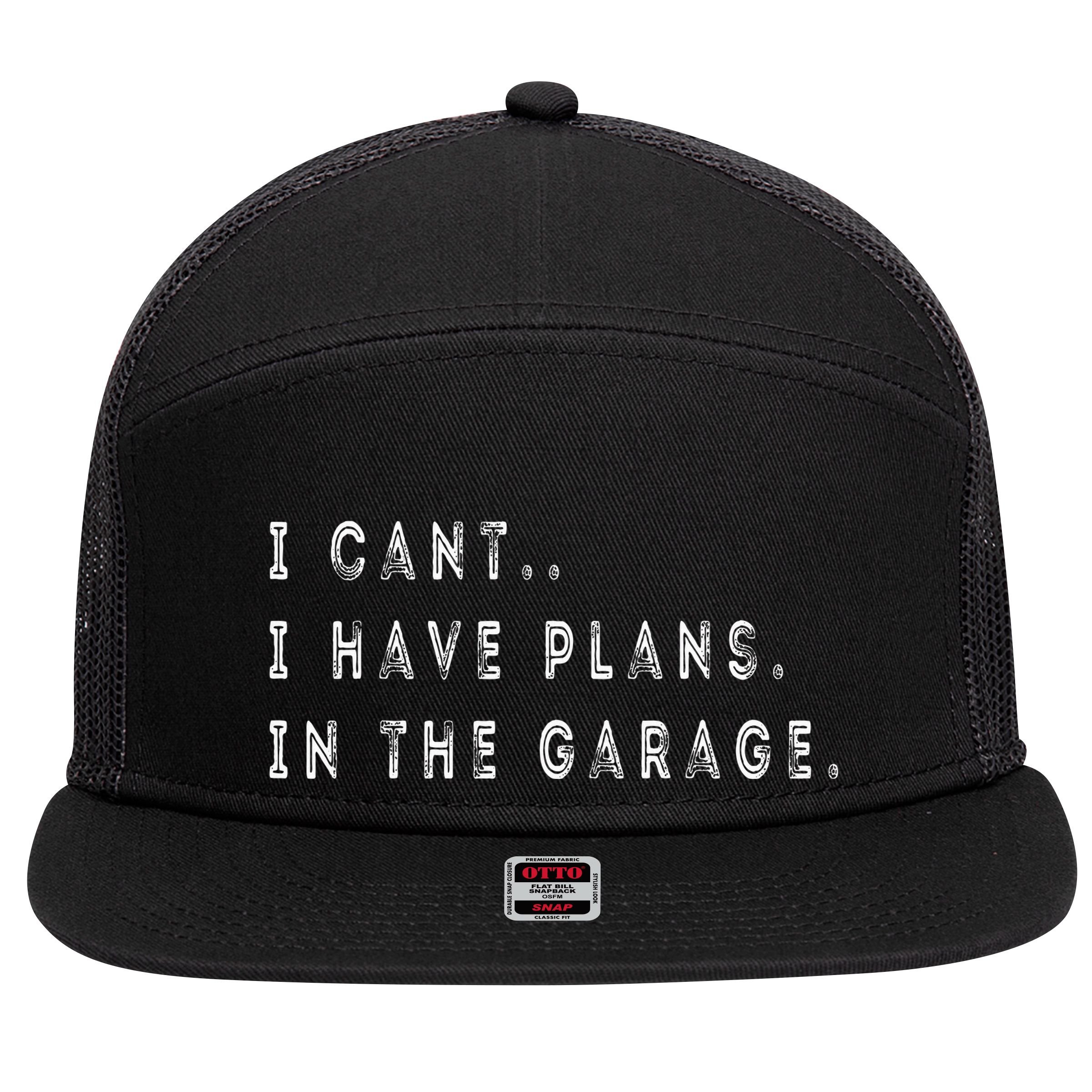 I Cant I Have Plans In The Garage Funny 7 Panel Mesh Trucker Snapback Hat