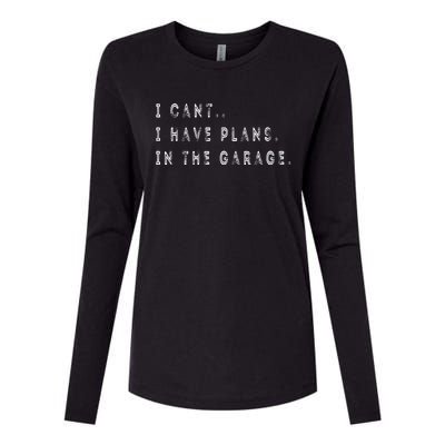 I Cant I Have Plans In The Garage Funny Womens Cotton Relaxed Long Sleeve T-Shirt